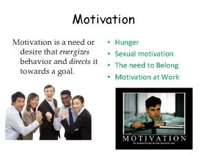 Motivation is a need or desire that energizes