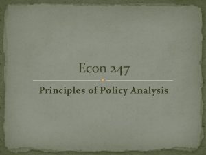 Econ 247 Principles of Policy Analysis Overview Markets