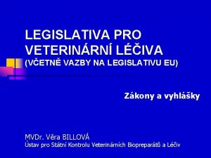 LEGISLATIVA PRO VETERINRN LIVA VETN VAZBY NA LEGISLATIVU