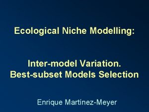 Ecological Niche Modelling Intermodel Variation Bestsubset Models Selection