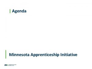 Agenda Minnesota Apprenticeship Initiative What is Registered Apprenticeship