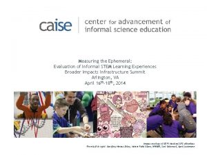 Measuring the Ephemeral Evaluation of Informal STEM Learning