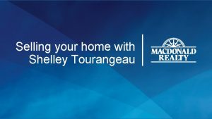 Selling your home with Shelley Tourangeau Shelley Tourangeau