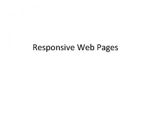 Responsive Web Pages Responsive design Application code queries