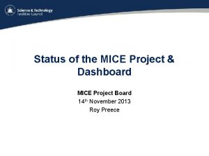 Status of the MICE Project Dashboard MICE Project