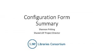 Configuration Form Summary Shannon Pritting Shared LSP Project