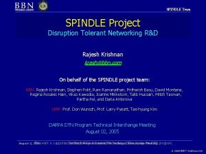 SPINDLE Team SPINDLE Project Disruption Tolerant Networking RD