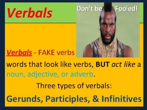 Verbals Dont be Fooled Verbals FAKE verbs words