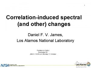 1 Invited Correlationinduced spectral and other changes Daniel