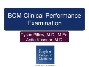 BCM Clinical Performance Examination Tyson Pillow M D