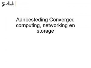 Aanbesteding Converged computing networking en storage Even voorstellen