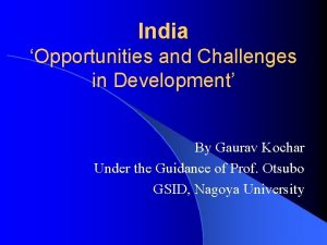 India Opportunities and Challenges in Development By Gaurav