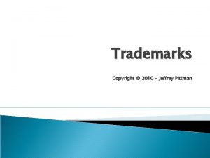 Trademarks Copyright 2010 Jeffrey Pittman Intellectual Property The