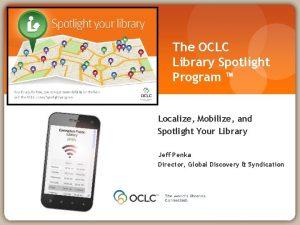 The OCLC Library Spotlight Program Localize Mobilize and