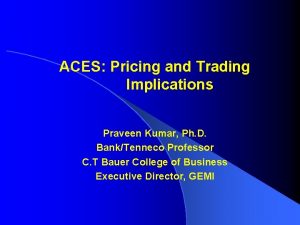 ACES Pricing and Trading Implications Praveen Kumar Ph