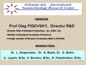 PRESENTER Prof Oleg FIGOVSKY Director RD Director RD