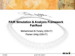 FAIR Simulation Analysis Framework Fair Root Mohammad AlTurany