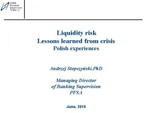 Liquidity risk Lessons learned from crisis Polish experiences
