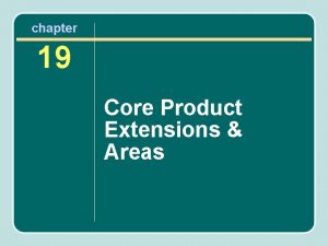 chapter 19 Core Product Extensions Areas Core Product
