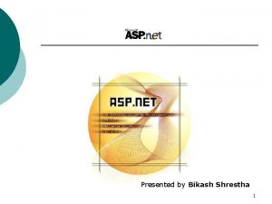 Presented by Bikash Shrestha 1 What is ASP