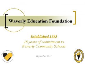 Waverly Education Foundation Established 1993 18 years of