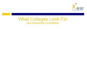 What Colleges Look For and Scholarship Committees 1