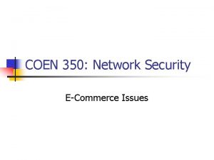 COEN 350 Network Security ECommerce Issues ECommerce Issues