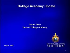 College Academy Update Susan Eison Dean of College