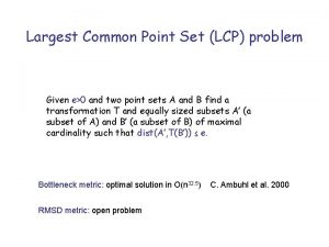 Largest Common Point Set LCP problem Given e0