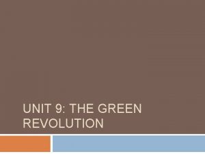 UNIT 9 THE GREEN REVOLUTION Objectives Upon completion