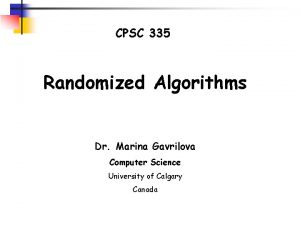 CPSC 335 Randomized Algorithms Dr Marina Gavrilova Computer