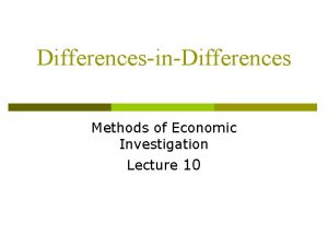 DifferencesinDifferences Methods of Economic Investigation Lecture 10 Last