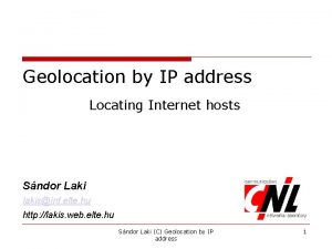 Geolocation by IP address Locating Internet hosts Sndor