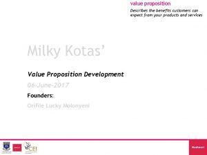 value proposition Describes the benefits customers can expect