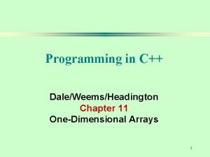 Programming in C DaleWeemsHeadington Chapter 11 OneDimensional Arrays