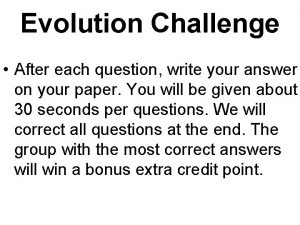 Evolution Challenge After each question write your answer