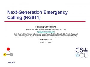 NextGeneration Emergency Calling NG 911 Henning Schulzrinne Dept