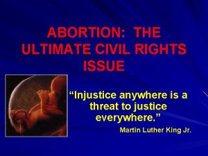 ABORTION THE ULTIMATE CIVIL RIGHTS ISSUE Injustice anywhere