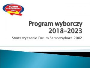 Program wyborczy 2018 2023 Stowarzyszenie Forum Samorzdowe 2002
