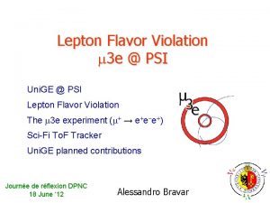 Lepton Flavor Violation m 3 e PSI Uni