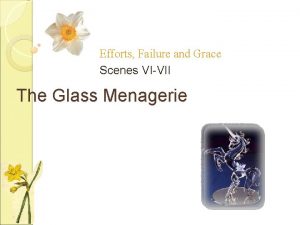 Efforts Failure and Grace Scenes VIVII The Glass