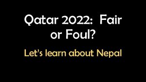 Qatar 2022 Fair or Foul Lets learn about