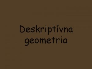 Deskriptvna geometria vod do deskriptvnej geometrie V kadodennej