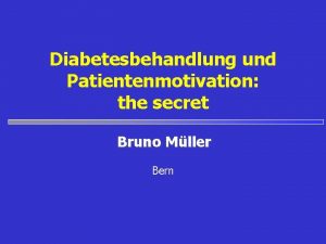 Diabetesbehandlung und Patientenmotivation the secret Bruno Mller Bern