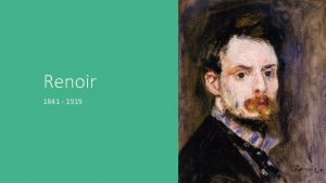 Renoir 1841 1919 Renoirs Background Renoir was the