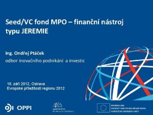 SeedVC fond MPO finann nstroj typu JEREMIE Ing