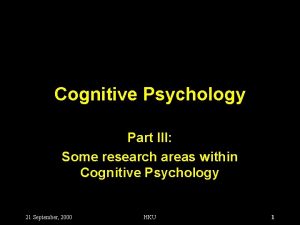 Cognitive Psychology Part III Some research areas within