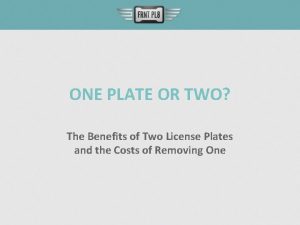 ONE PLATE OR TWO The Benefits of Two