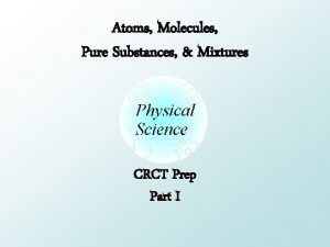 Atoms Molecules Pure Substances Mixtures CRCT Prep Part