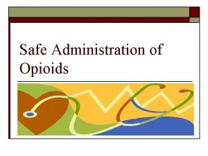 Safe Administration of Opioids Classification of Pain Medications